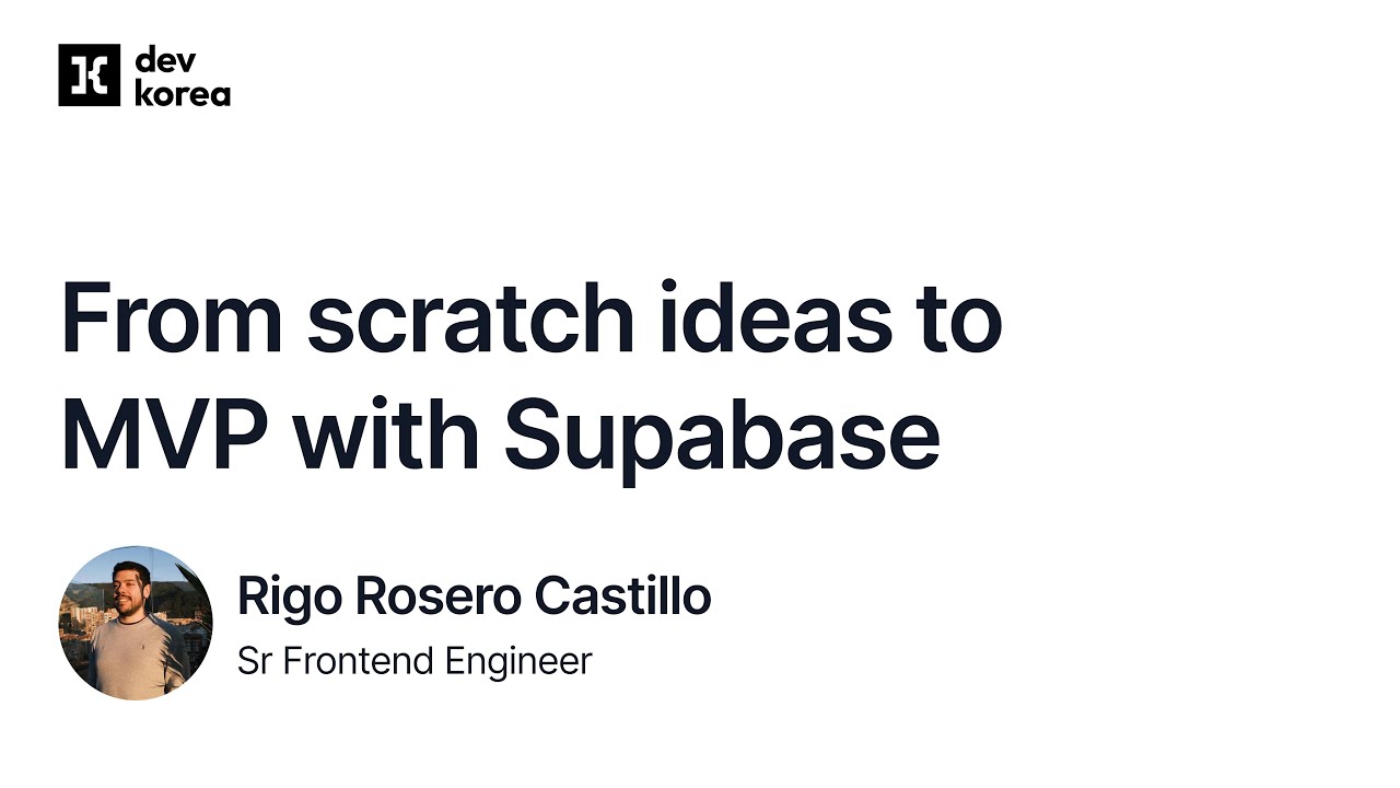From scratch ideas to MVP with Supabase - Rigo Rosero Castillo