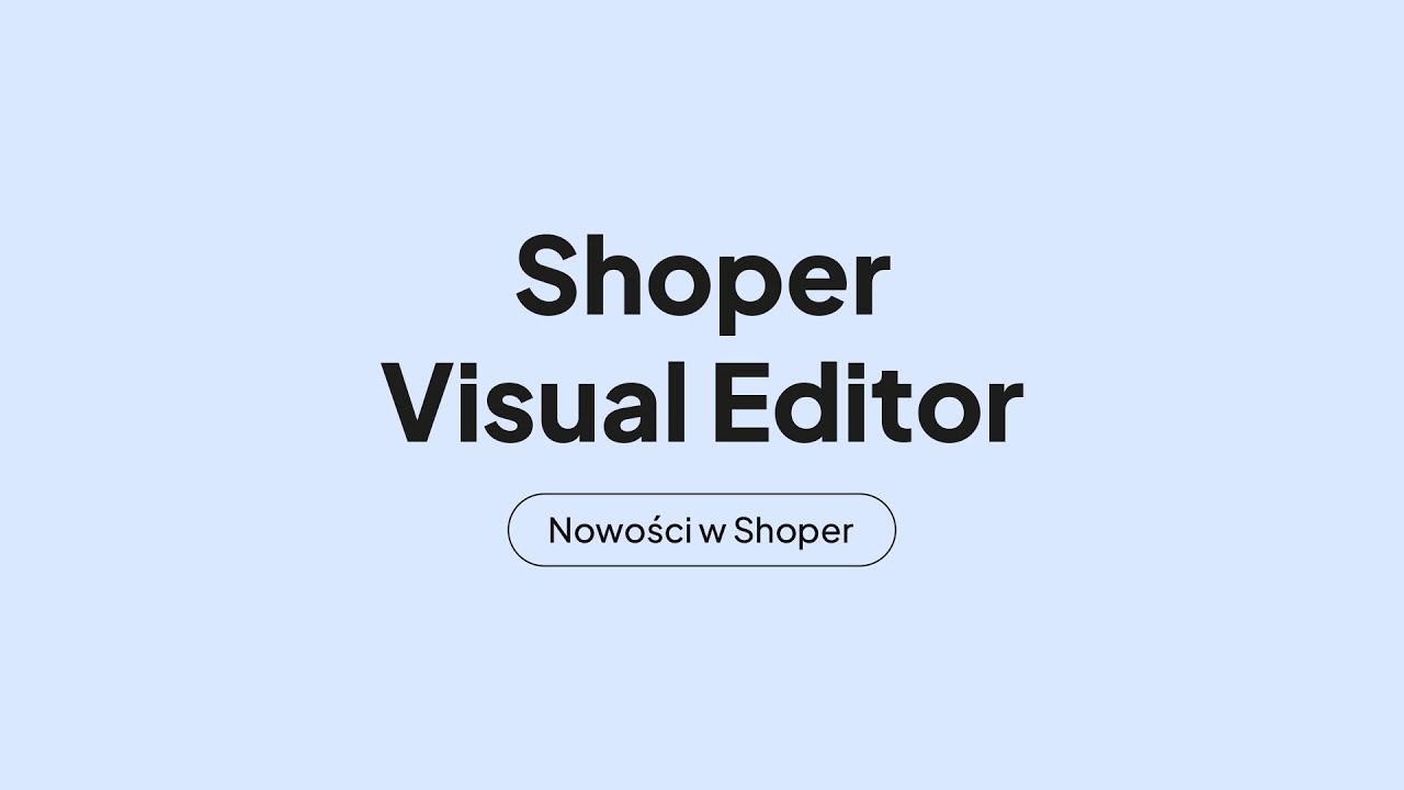 Shoper Visual Editor - poznaj narzędzie, dzięki kt&oacute;remu Tw&oacute;j sklep będzie wyglądał niepowtarzalnie!