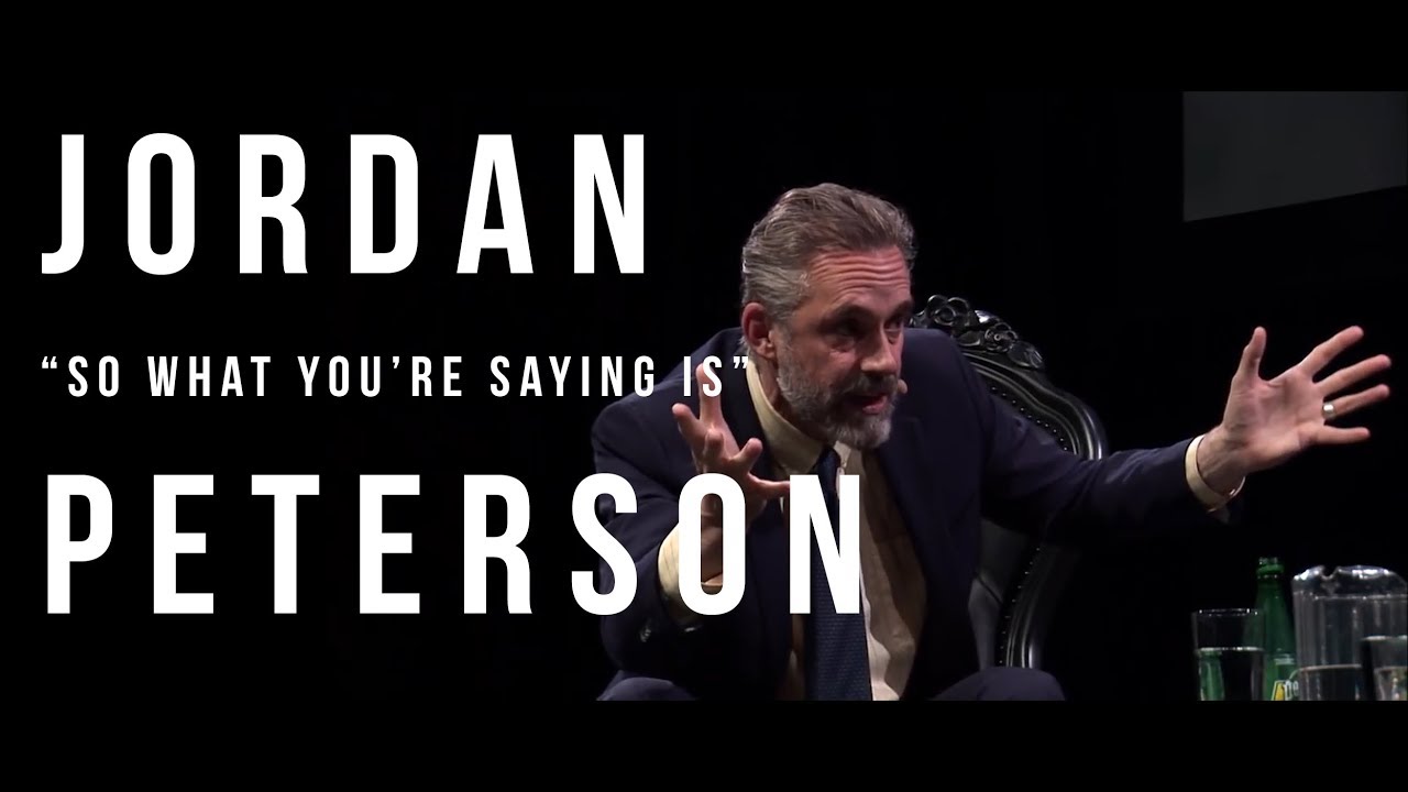 Jordan - so what you're saying is - Peterson