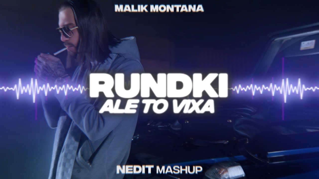 MALIK MONTANA - RUNDKI ALE TO VIXA (NEDIT MASHUP)