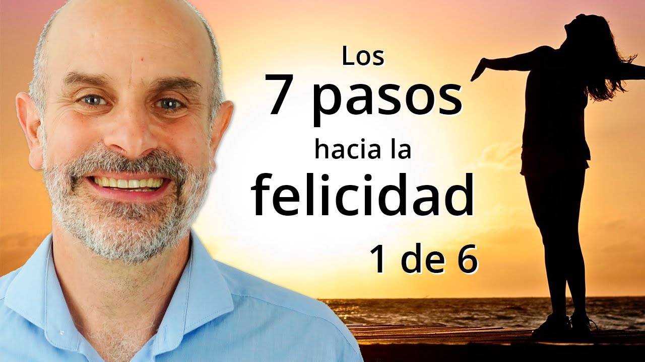 [VÍDEO CURSO GRATUITO] Los 7 pasos hacia la felicidad. 1/6