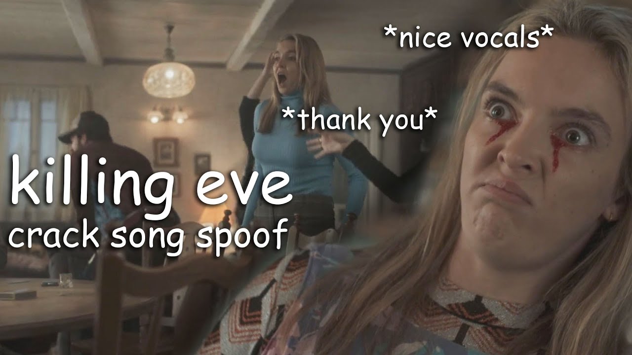 killing eve *crack song spoof* ¯\_(ツ)_/¯