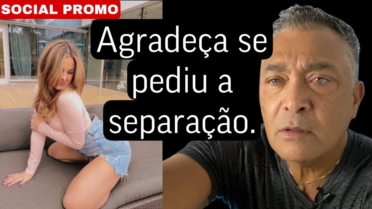 AGRADEÇA SE ELA PEDIU A SEPARAÇÃO !