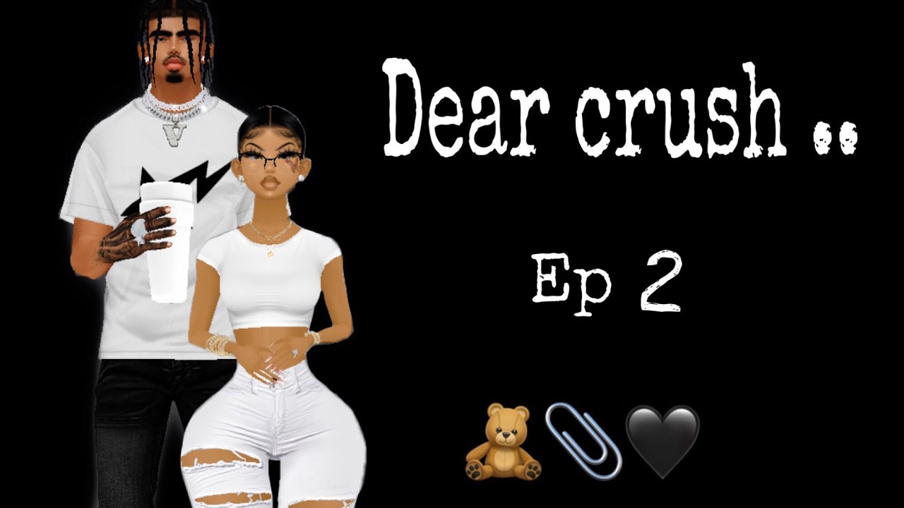 Dear crush .. ep 2 Ss1 🧸🖤📎 *new series*