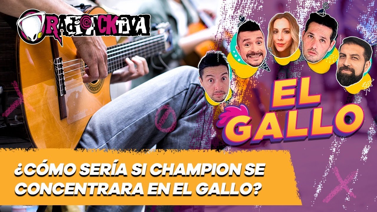 &iquest;C&oacute;mo ser&iacute;a si Champion se concentrara en El Gallo? | Radioacktiva
