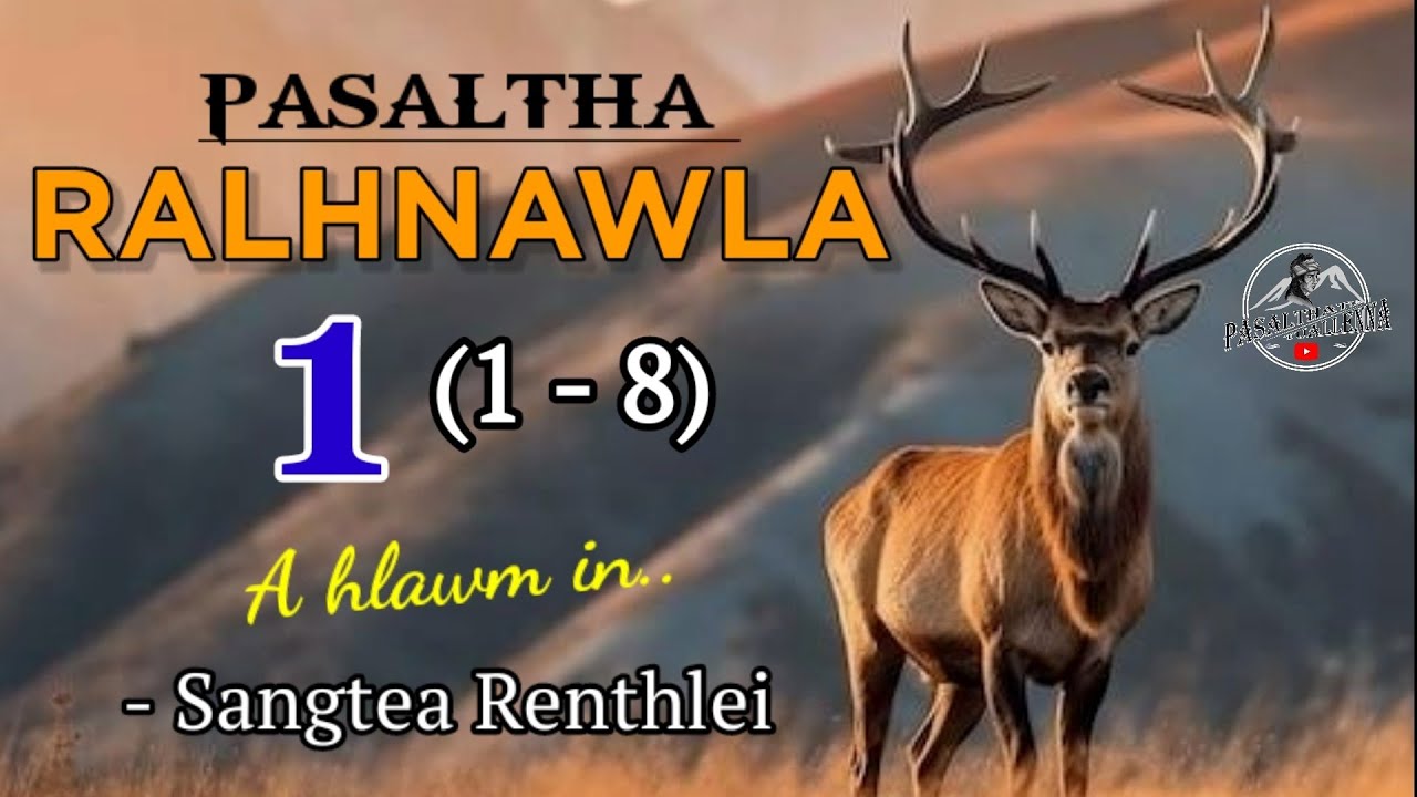 PASALTHA RALHNAWLA - 1 (1-8) - By Sangtea Renthlei (A hlawmin)