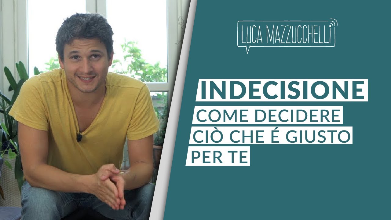 Indecisione: come decidere ci&ograve; che &egrave; giusto per te