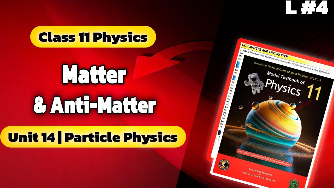 Matter & Anti-Matter | Class 11 Physics | Chapter 14: Particle Physics | National Book Foundation