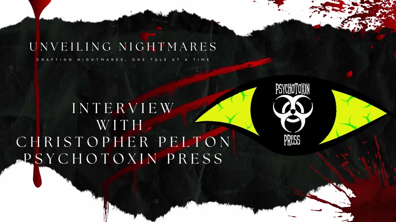 Unveiling Nightmares: Interview with Christopher Pelton - Psychotoxin Press