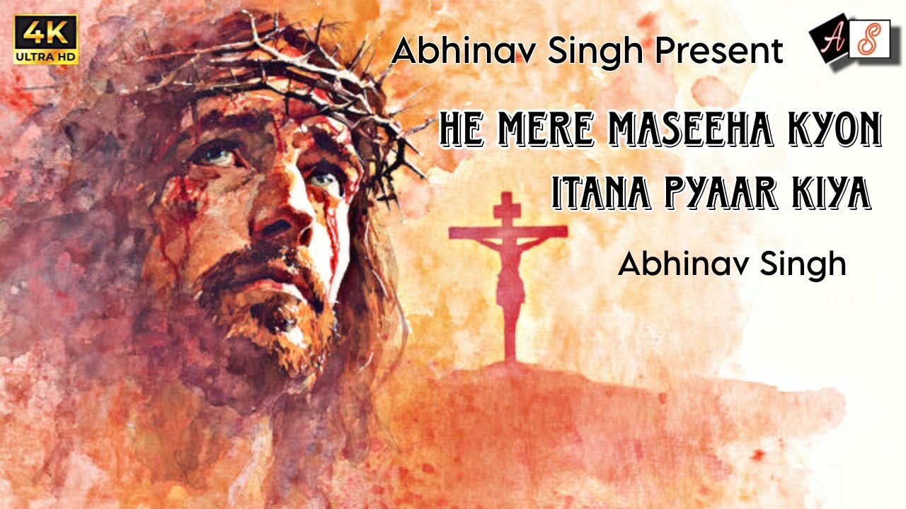 HE MERE MASEEHA KYON ITANA PYAAR KIYA | Abhinav Singh | Christian Song |New Masihi Geet| GOOD FRIDAY