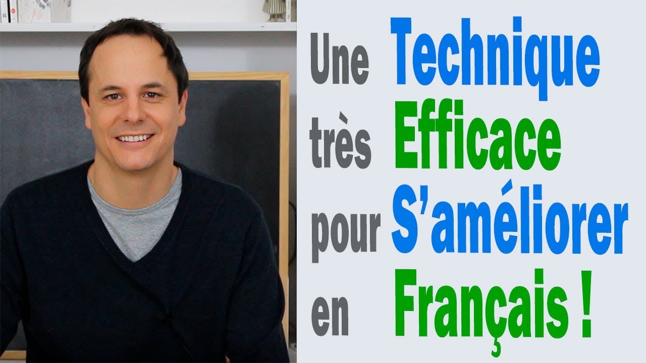 Une Technique très Efficace pour S'Améliorer en Français !