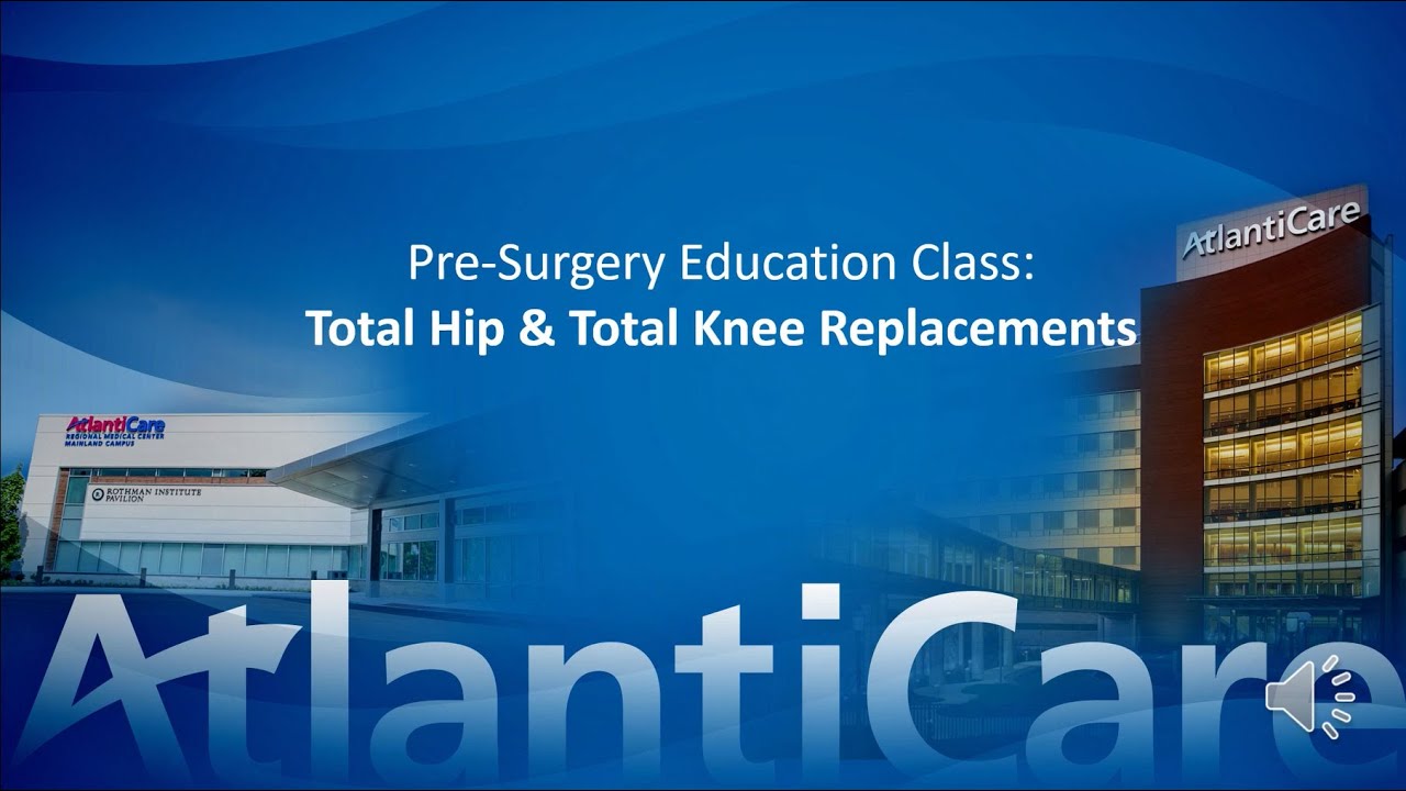 Pre-Surgery Education Class: Total Hip & Total Knee Replacement Surgery