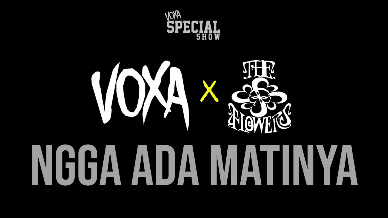 VOXA x THE FLOWERS - NGGA ADA MATINYA
