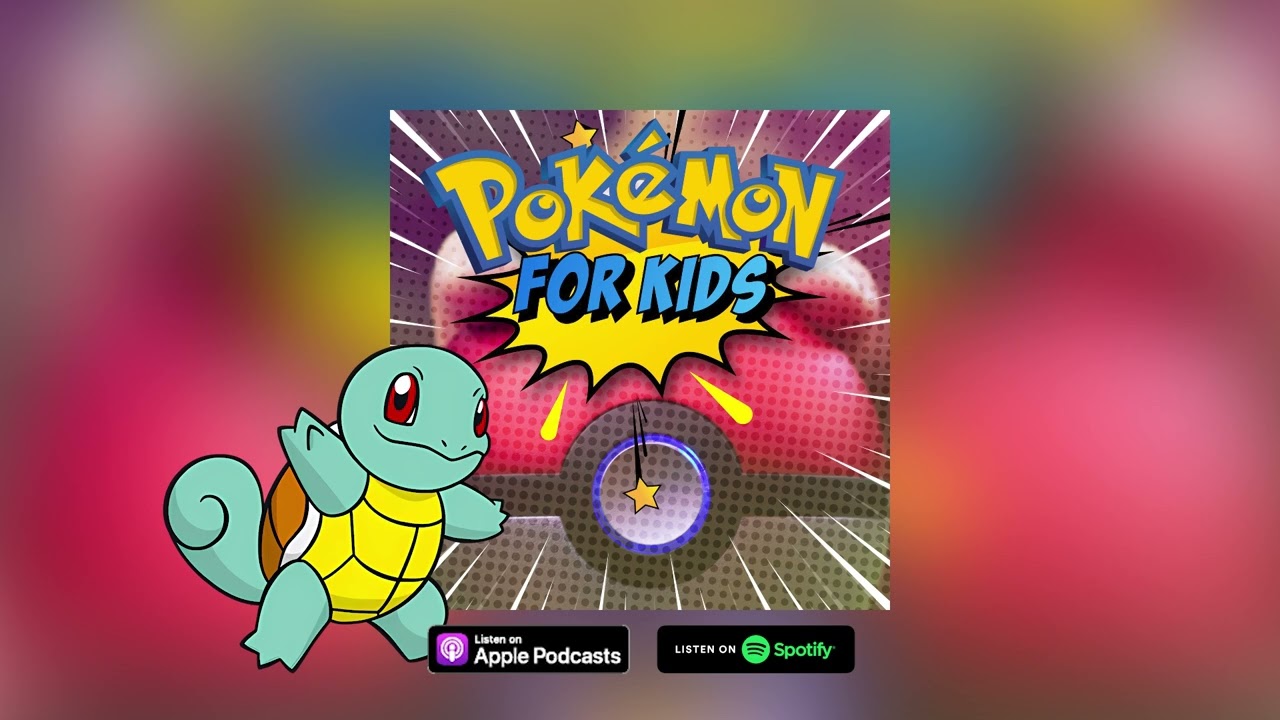 Pok&eacute;mon for Kids Podcast &ndash; Squirtle Edition! 💦