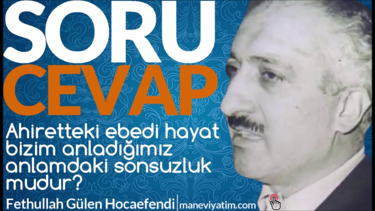 Ahiretteki ebedi hayat bizim anladığımız anlamdaki sonsuz mudur? | Fethullah Gülen Hocaefendi
