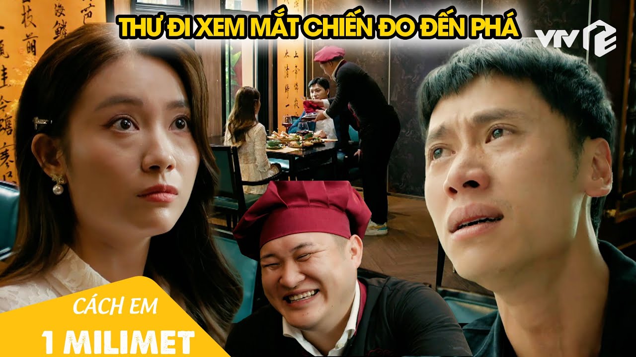 Thư đi xem mắt gặp 'cực phẩm', Chiến đo xuất hiện phá đám |Cách Em 1 Milimet Tập 31