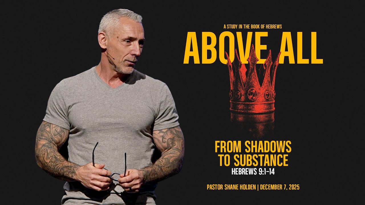 From Shadows to Substance - Pastor Shane Holden