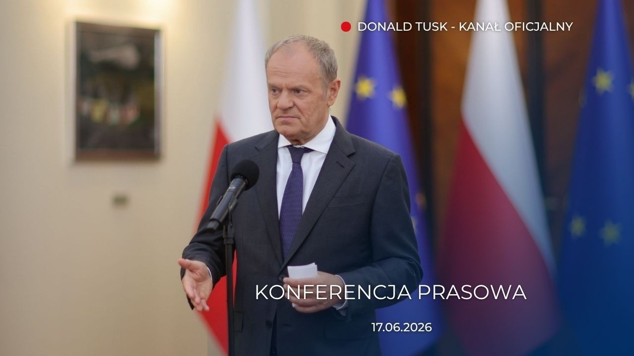 Donald Tusk: Konferencja prasowa, 17.06.2026