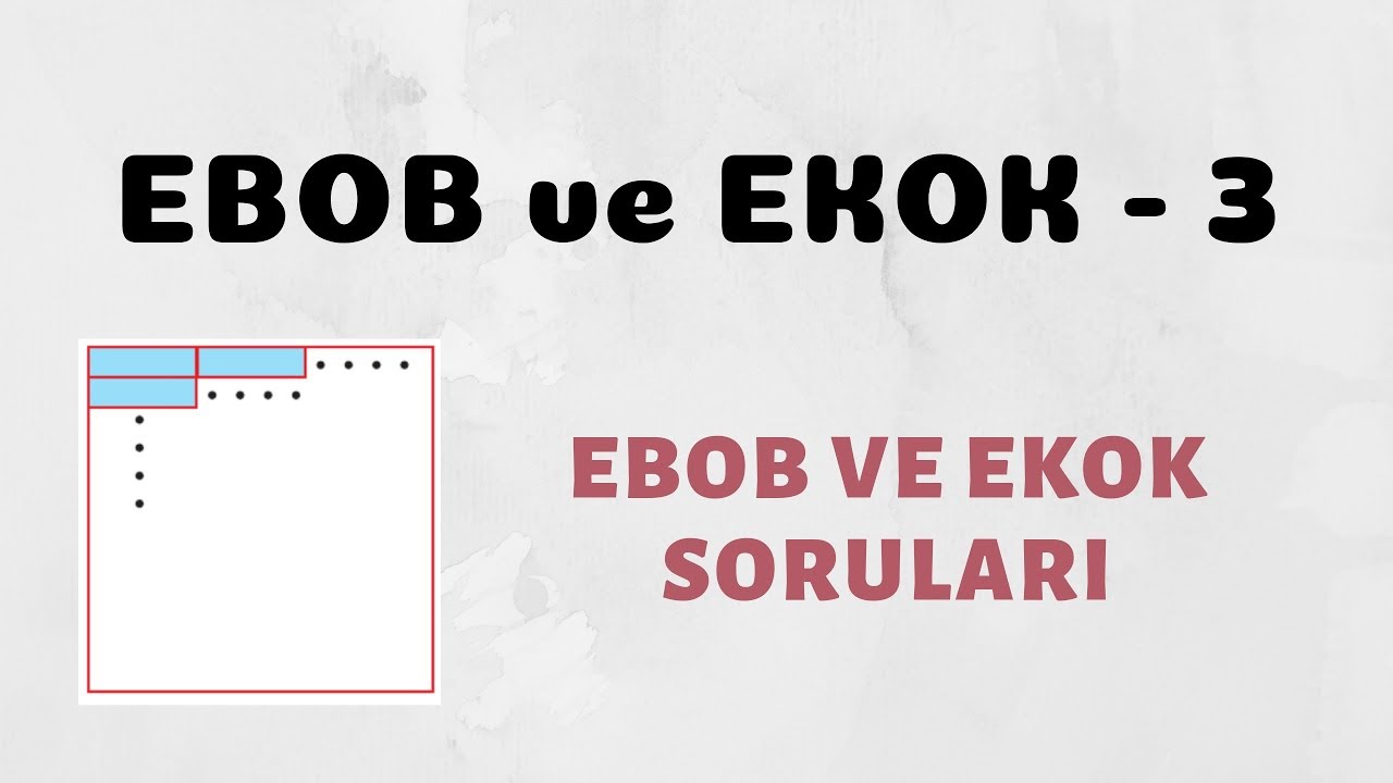 EBOB ve EKOK - 3 (En Büyük Ortak Bölen ve En Küçük Ortak Kat)