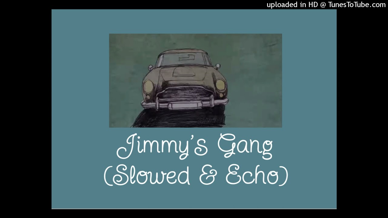 Jimmy’s Gang (Slowed & Echo)