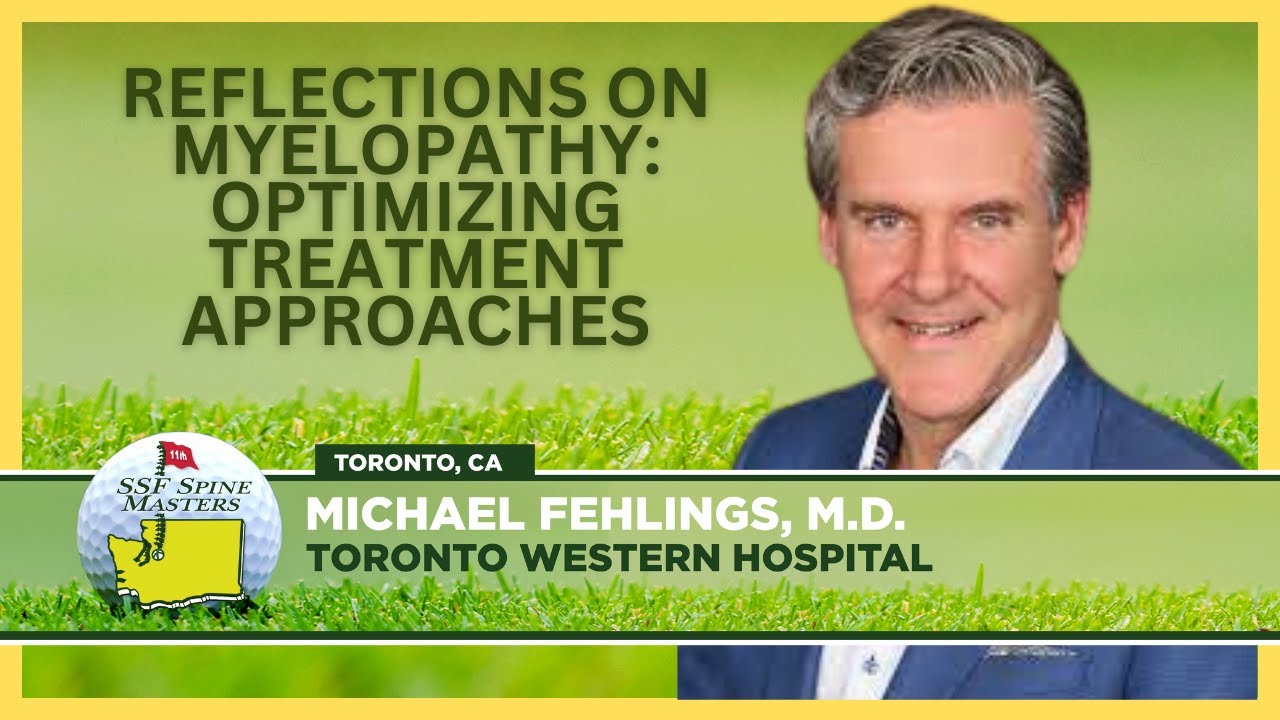Reflections on Myelopathy, Optimizing Treatment Approaches - Michael G  Fehlings, M.D., PhD