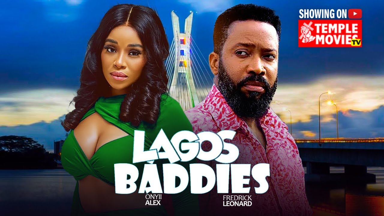 LAGOS BADDIES- FREDERICK LEONARD, ONYII ALEX - 2025 EXCLUSIVE NOLLYWOOD MOVIE