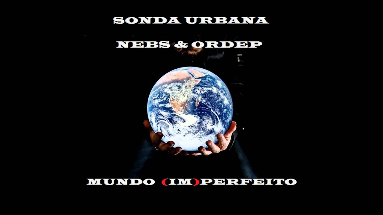 Sonda Urbana ft Nebs & Ordep - Mundo (Im)Perfeito