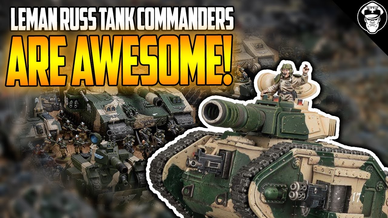 Leman Russ Tank Commanders are AWESOME! | Astra Militarum | Warhammer 40,000