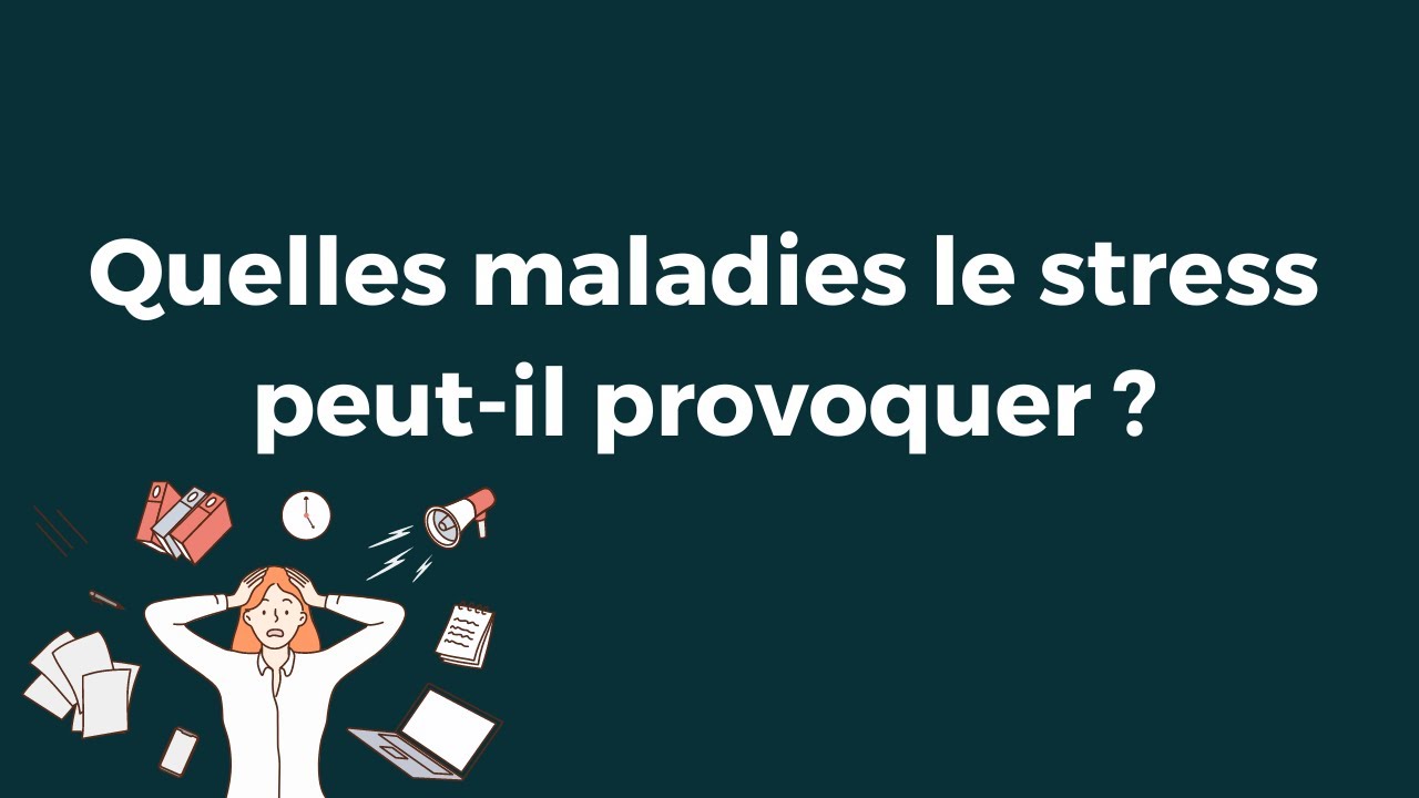 Quelles maladies le stress peut-il provoquer ?