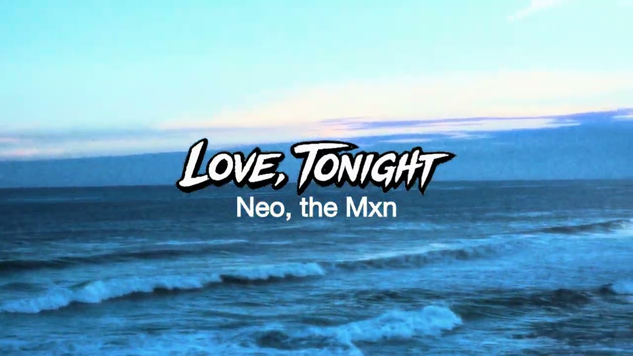 Neo, the Mxn - Love, Tonight (Visualiser)