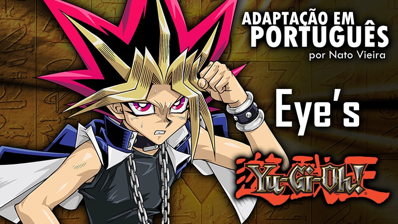 YU-GI-OH! -  Encerramento 5 em português (Eye's) - Nato Vieira