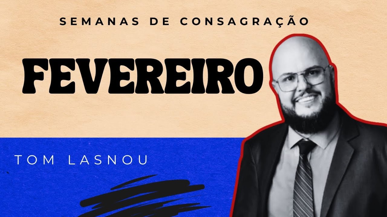 CONSAGRAÇÃO DOS MESES - FEVEREIRO - PRA TOM LASNOU 15/01/2026