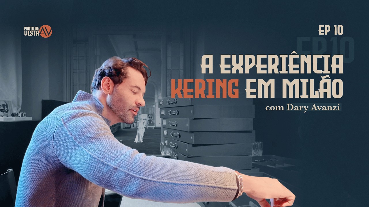 EP10 A experiência Kering em Milão | Ponto de vista AV