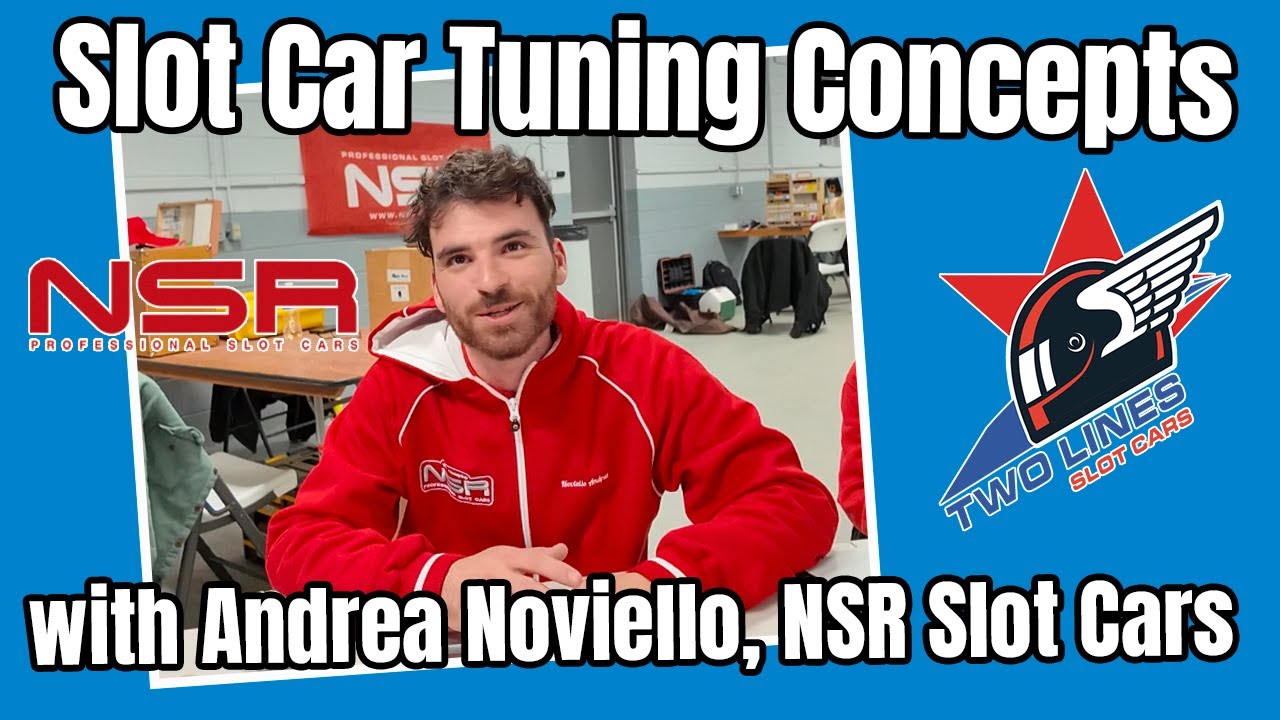Slot Car Tuning Concepts with Andrea Noviello, NSR Slot Cars