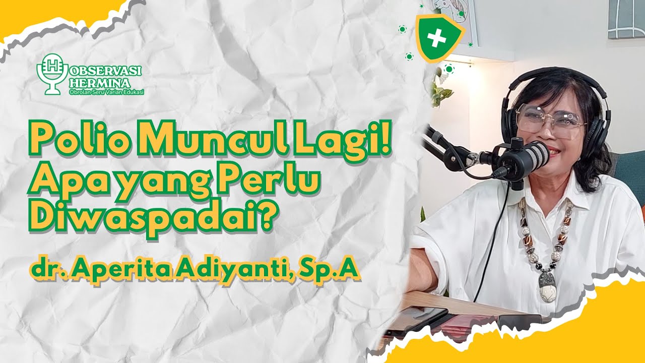 Polio Muncul Lagi! Apa yang Harus Diwaspadai? - dr. Aperita Adiyanti, Sp.A