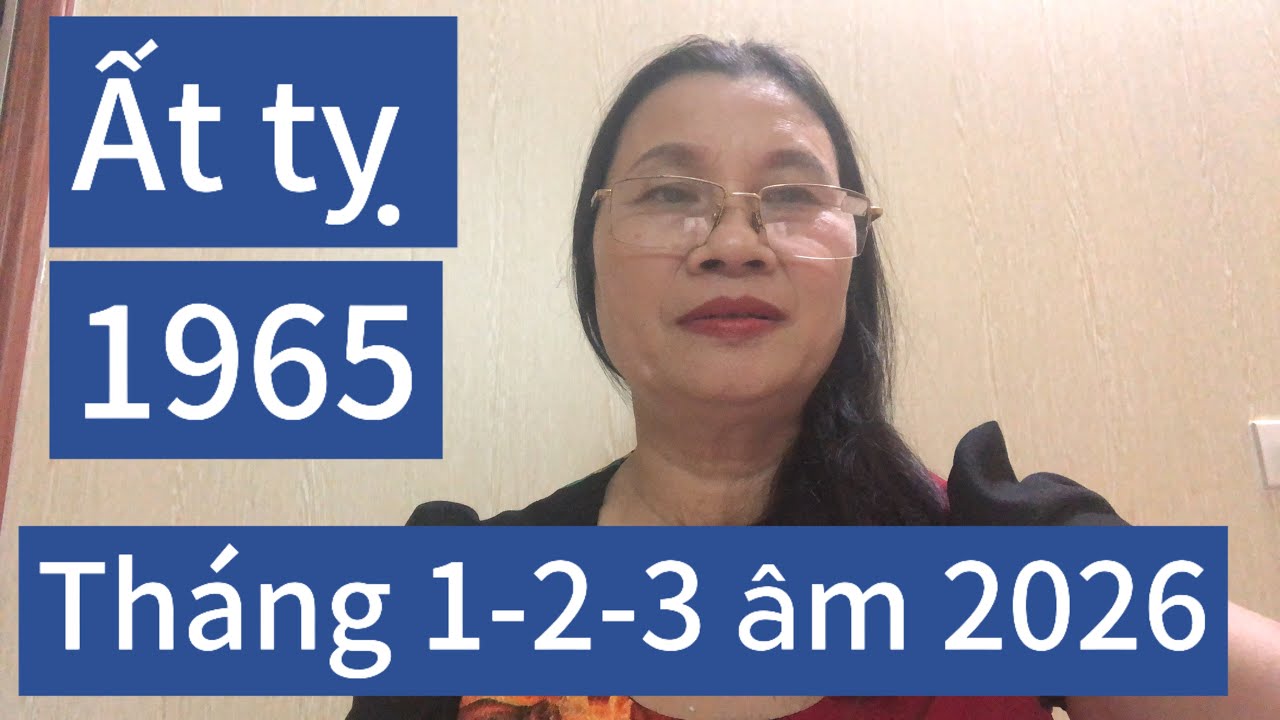 # tuổi ất tỵ 1965 tháng 1-2-3 âm lịch năm 2026