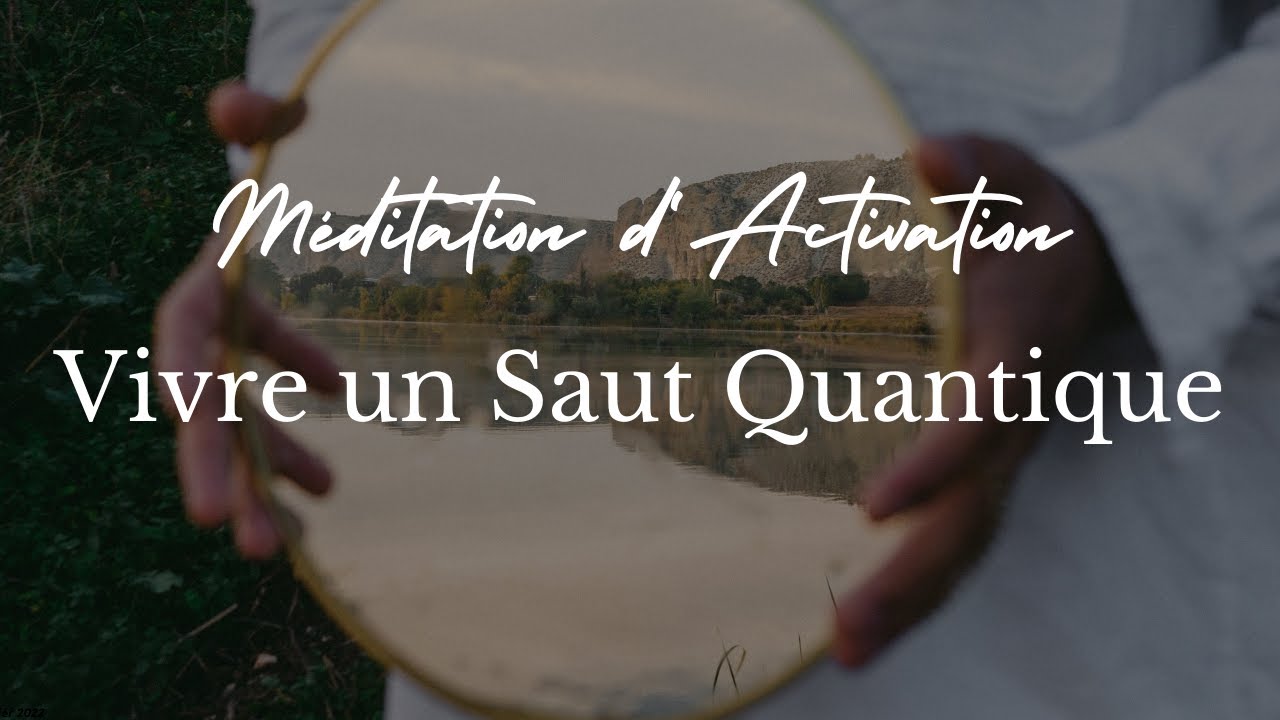Méditation / Activation : Vivre un Saut Quantique