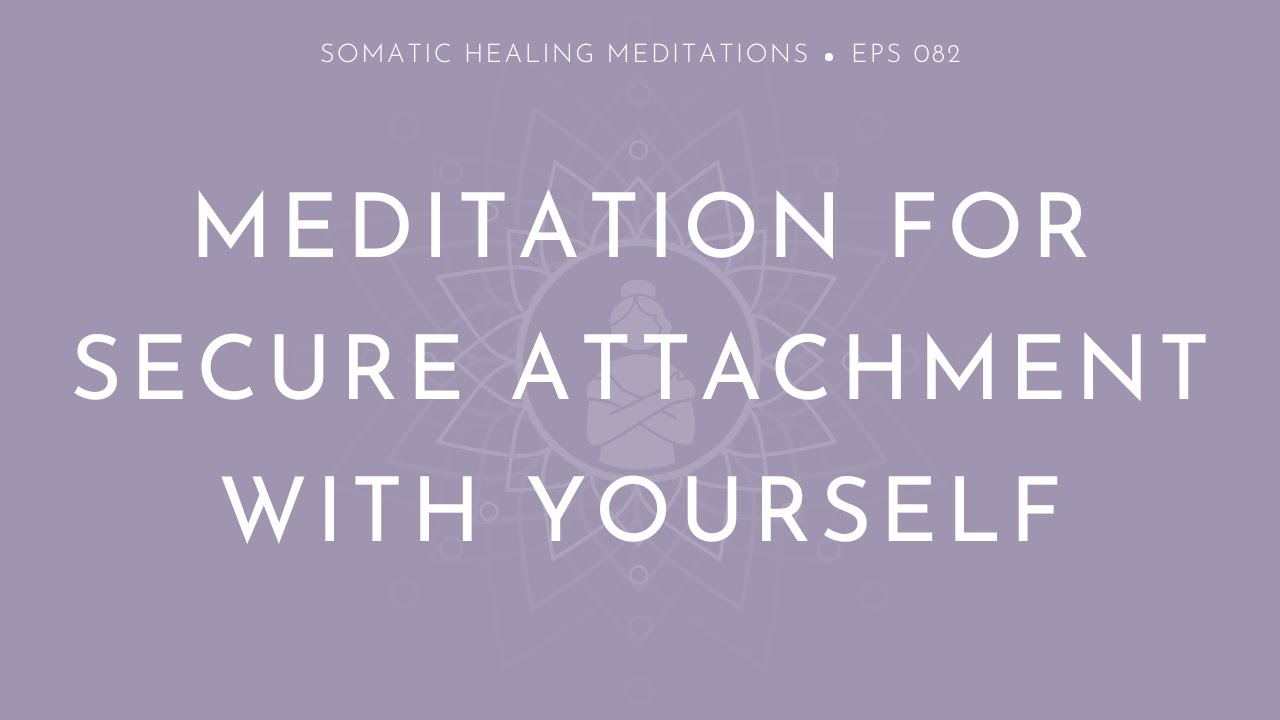 Meditation for Secure Attachment with Yourself (Self-Love Isn&rsquo;t a Feeling. It&rsquo;s a Relationship.)