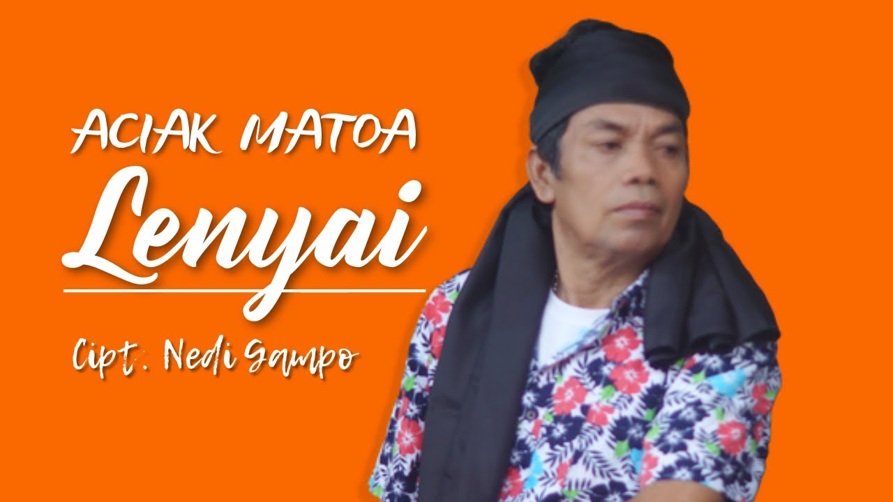 LENYAI Cipt. Nedi Gampo by ACIAK MATOA || Official Musik Video