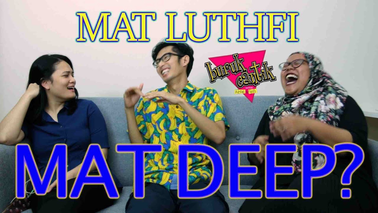 MAT LUTHFI MAT DEEP? - Buruk/Cantik w/ Mat Luthfi