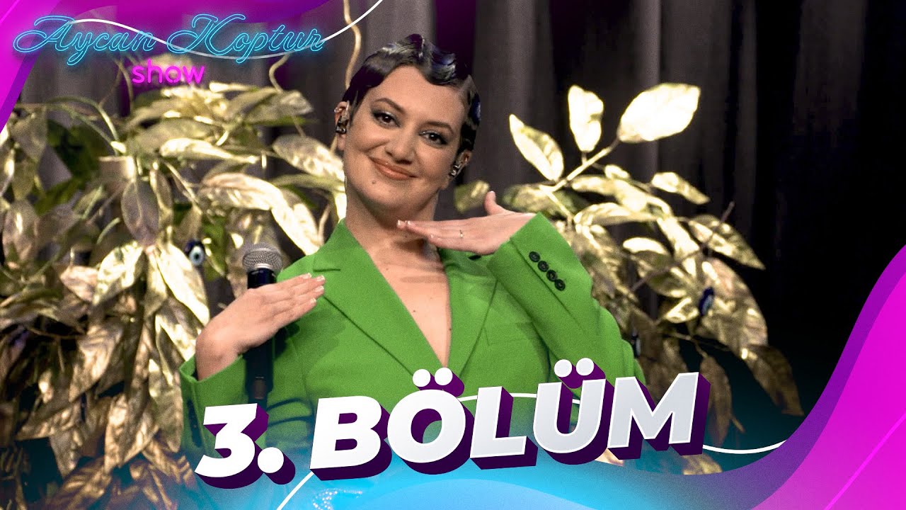 Aycan Koptur Show | 3. B&ouml;l&uuml;m