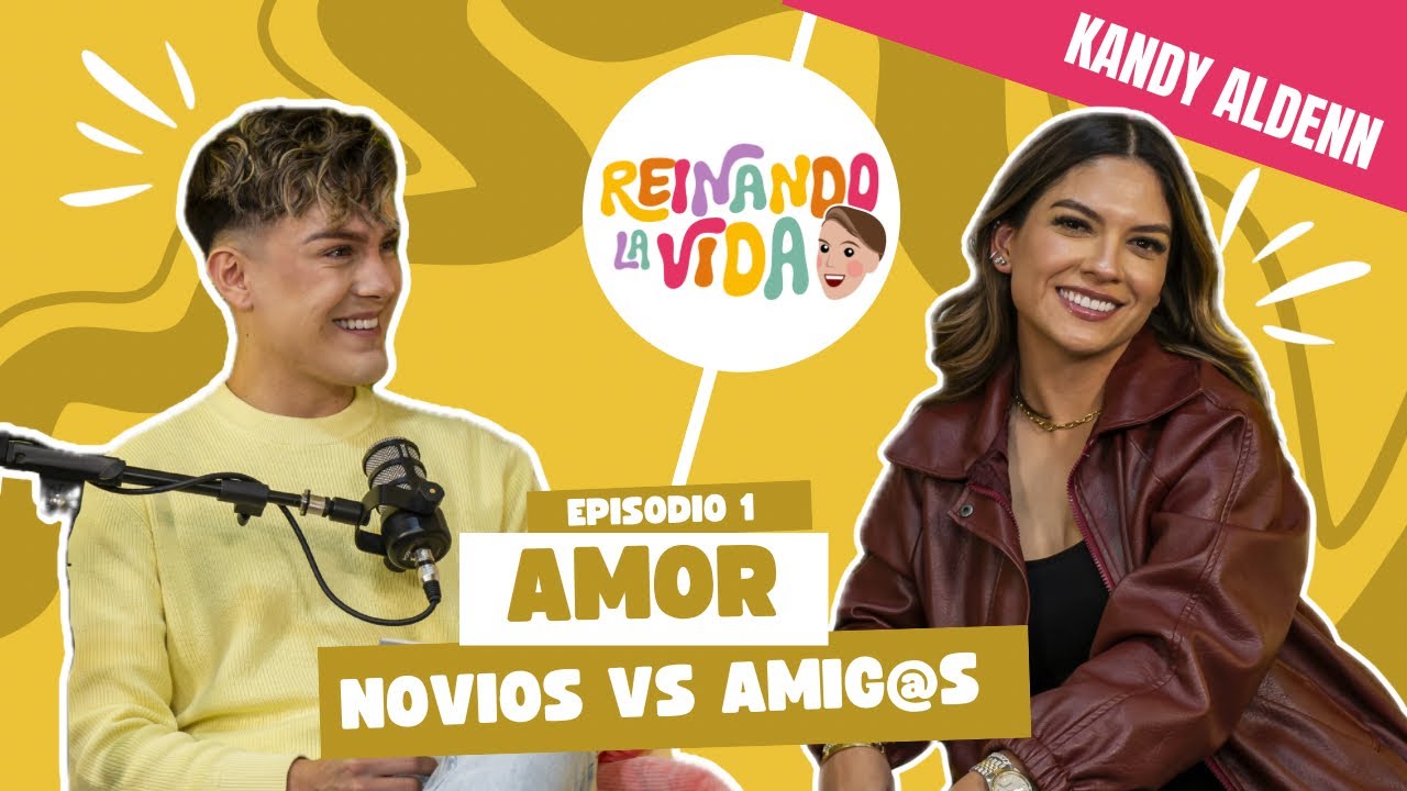 AMOR: Novios vs Amig@s Con Kandy Aldenn - Podcast Reinando la vida T02 EP01