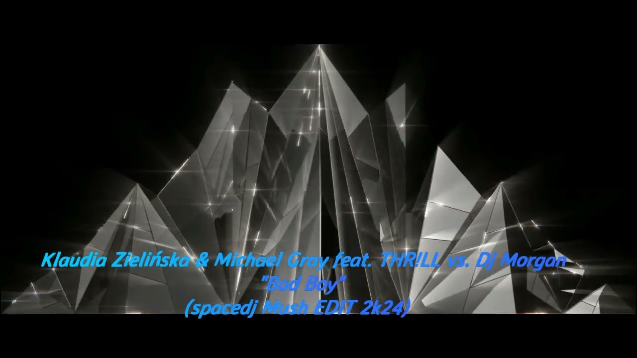 Klaudia Zielińska & Michael Gray feat. THR!LL vs. Dj Morgan - Bad Boy(spacedj Mush EDIT 2k24)