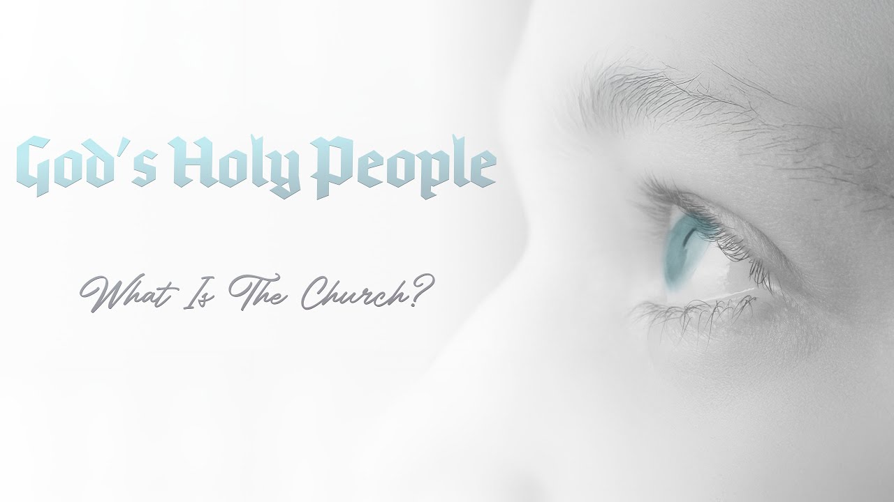 God's Holy People (What Is The Church?)