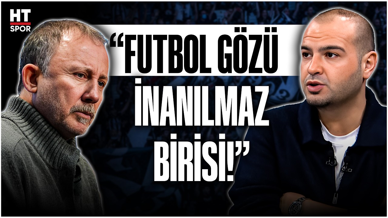 Sercan Dikme: Sergen Yalçın taktik anlamında kendini her zaman geliştirdi