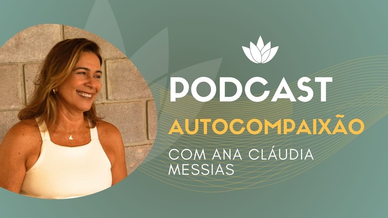 AUTOCOMPAIXÃO - Podcast Vipassana - Episódio 4 | Com Ana Cláudia Messias