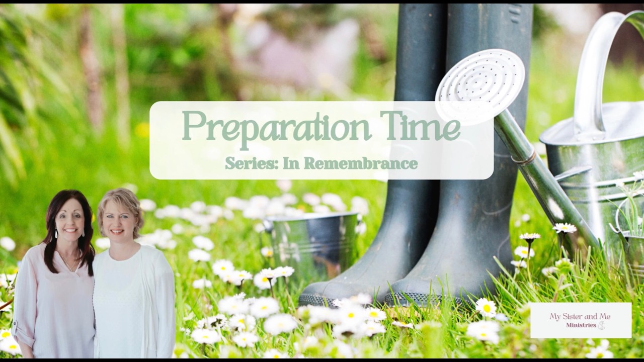 My Sister and Me Ministries Face to Face Friday ~ Preparation Time