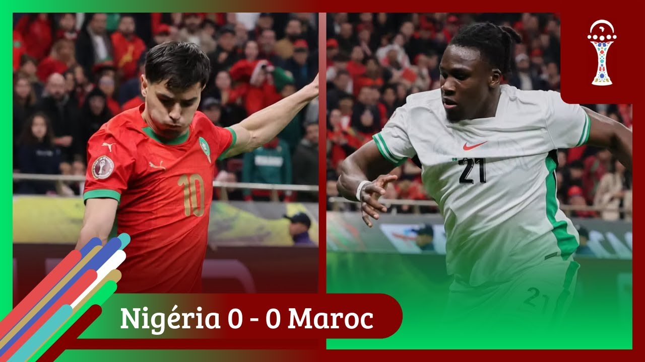 LE MAROC ET LE NIGÉRIA SE FONT FACE DANS UNE RENCONTRE AU SOMMET | CAN 2025 | Nigéria 0 - 0  Maroc