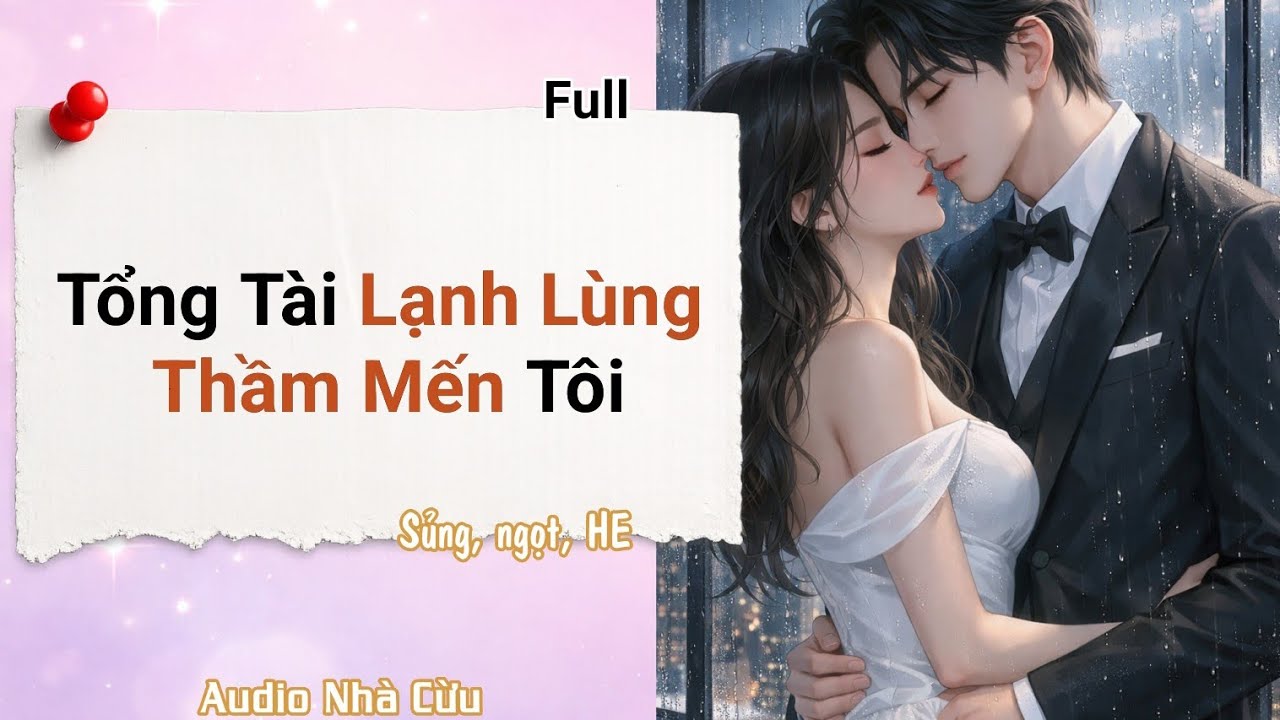 [Audio] Tổng tài lạnh lùng thầm mến tôi (Full) | Audio nhà cừu #audio #ngôntình 