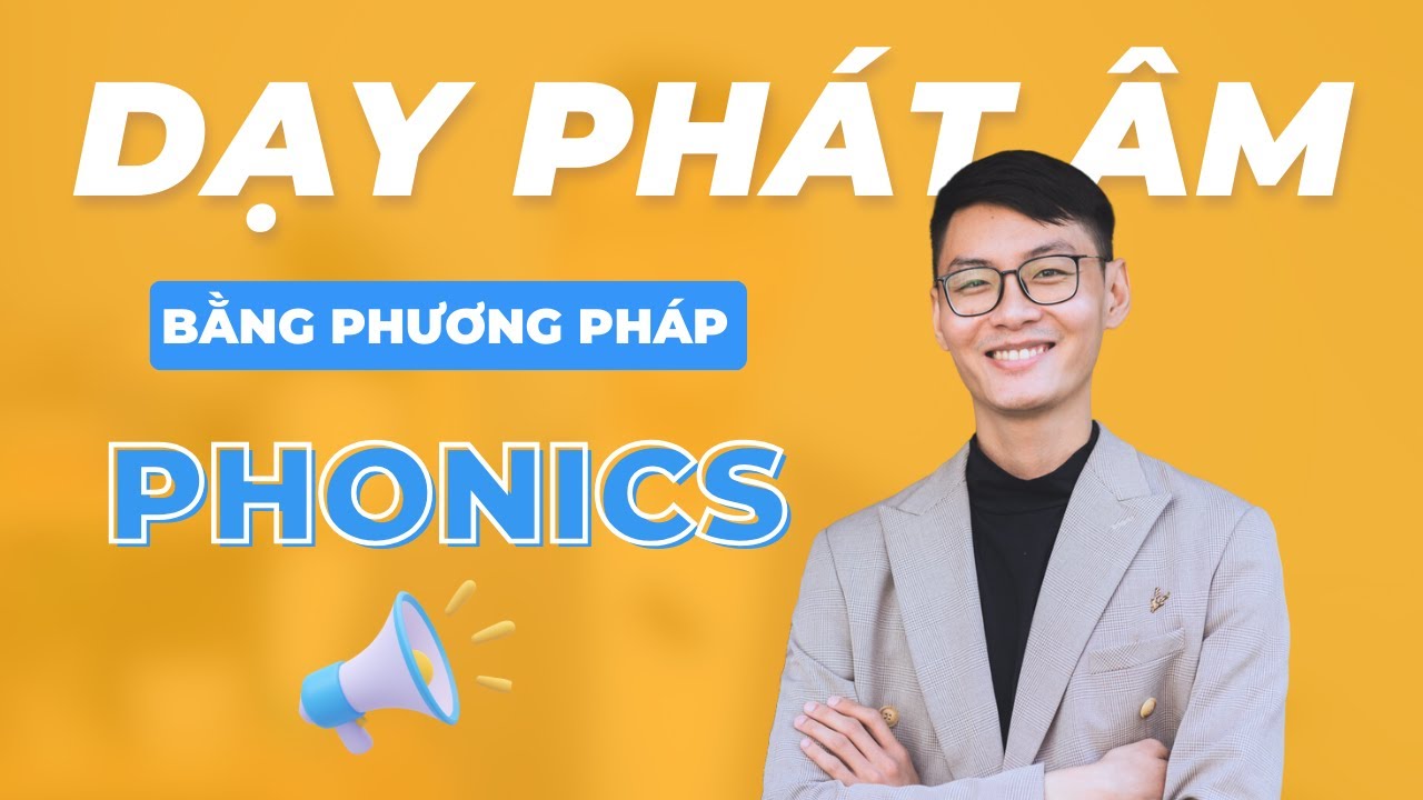 [TEACHING PHONICS] Trình tự dạy PHÁT ÂM và bài dạy mẫu